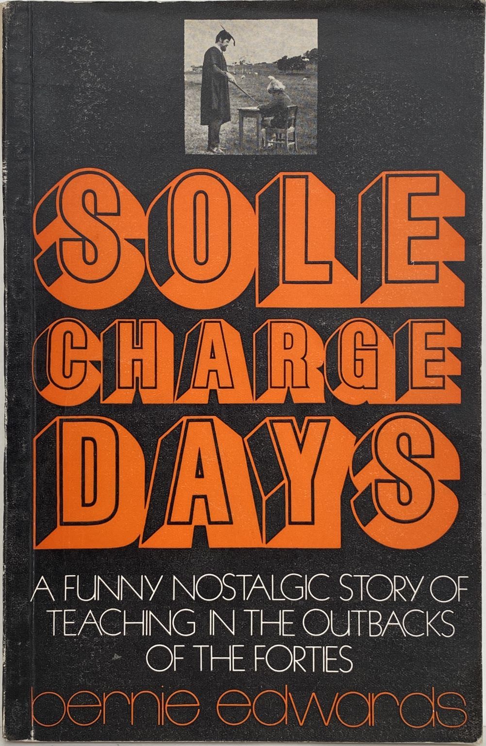 SOLE CHARGE DAYS: A funny nostalgic story of teaching in the outbacks of the 40s