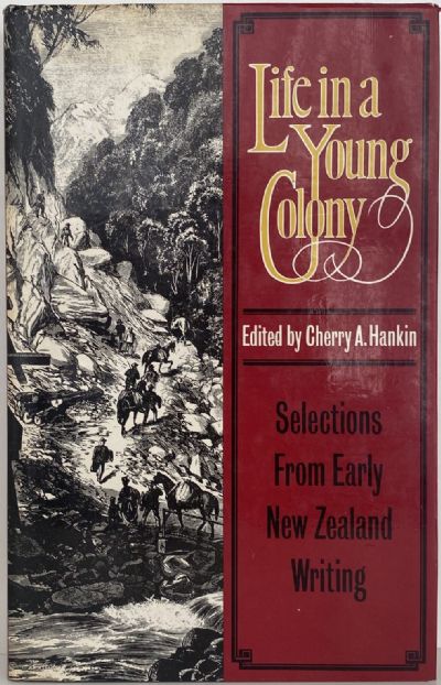 LIFE IN A YOUNG COLONY: Selections from early New Zealand Writing 