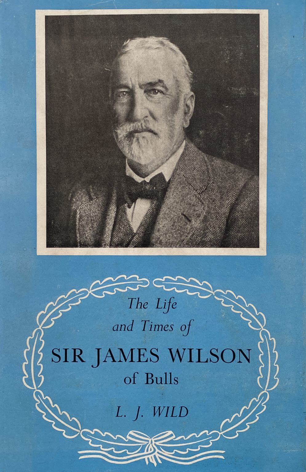 SIR JAMES WILSON of Bulls - the Life and Times of
