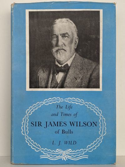 SIR JAMES WILSON of Bulls - the Life and Times of