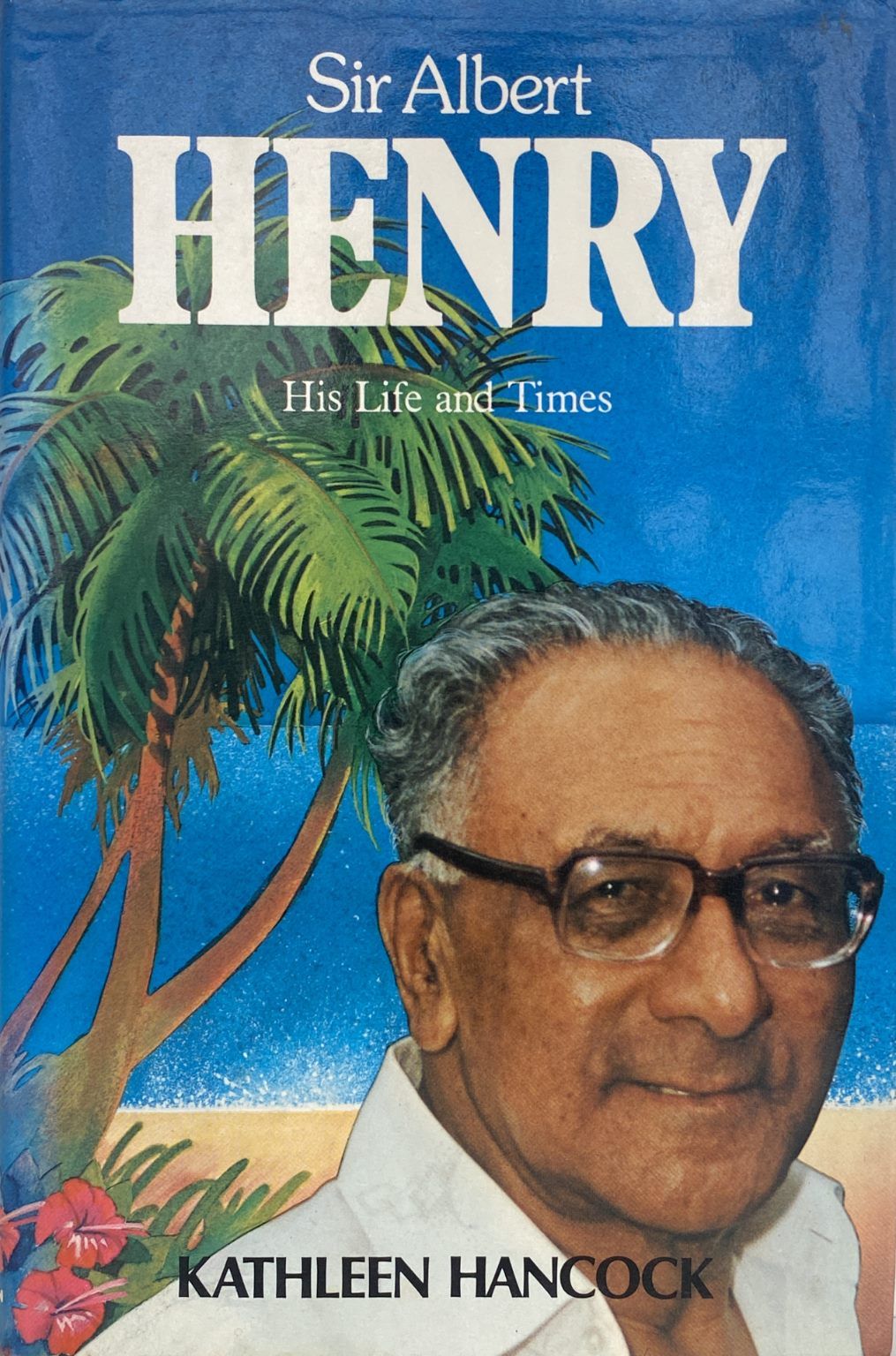 SIR ALBERT HENRY: His Life and Times