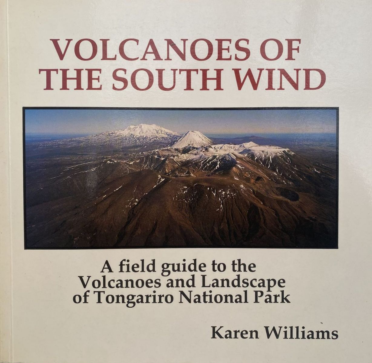 VOLCANOES OF THE SOUTH WIND: A Field Guide To Tongariro National Park