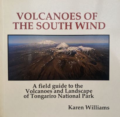 VOLCANOES OF THE SOUTH WIND: A Field Guide To Tongariro National Park 