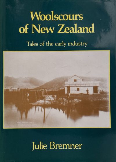 WOOLSCOURS OF NEW ZEALAND: Tales of The Early Industry 