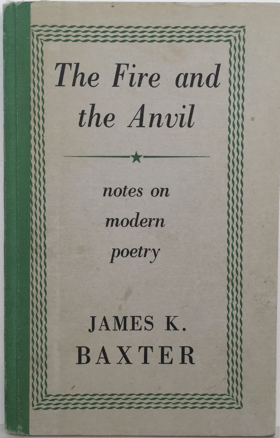 THE FIRE AND THE ANVIL: Notes on Modern Poetry by James K Baxter
