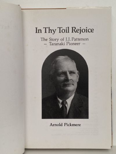 IN THY TOIL REJOICE: The Story of J.J. Patterson - Taranaki Pioneer