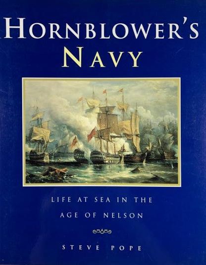 HORNBLOWER’S NAVY: Life At Sea in The Age of Nelson