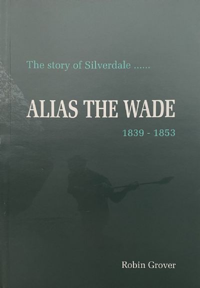 ALIAS THE WADE: The Story of Silverdale 1839-1853