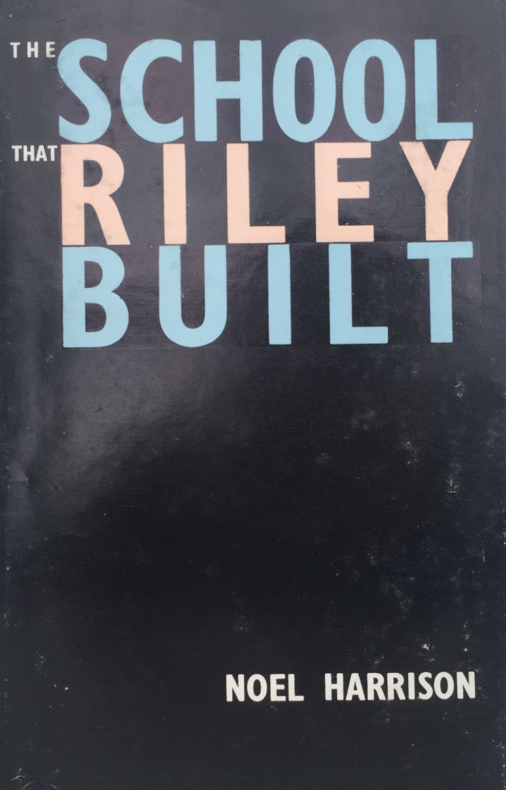 THE SCHOOL THAT RILEY BUILT: The Story of The Wellington Tech College