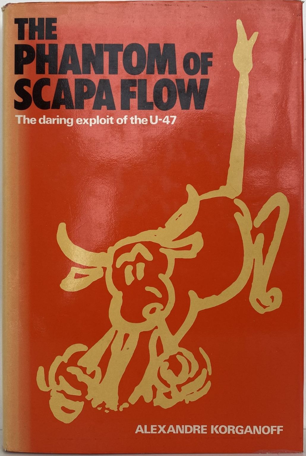 THE PHANTOM OF SCAPA FLOW: The Daring Exploit of the U-47