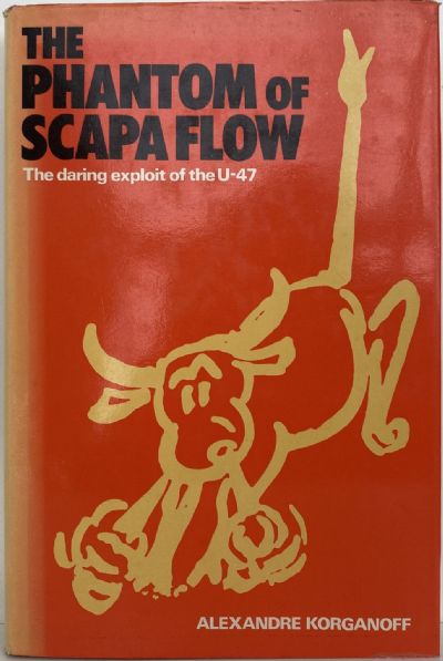 THE PHANTOM OF SCAPA FLOW: The Daring Exploit of the U-47