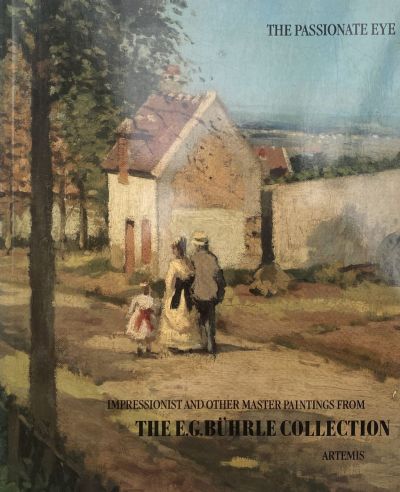 The Passionate Eye Impressionist and Other Paintings, the E.G. Buhrle Collection 