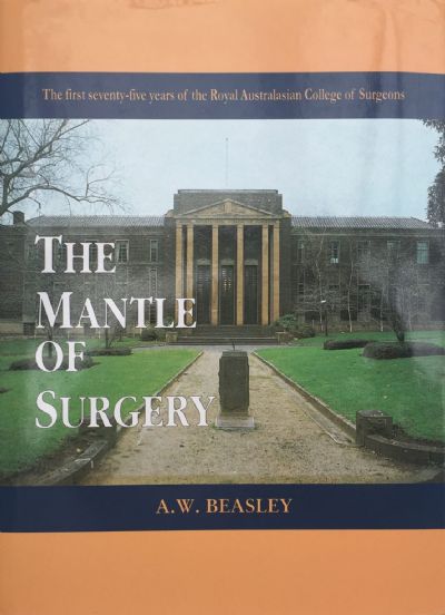 THE MANTLE OF SURGERY: 75 Years of The Royal Australasian College of Surgeons 