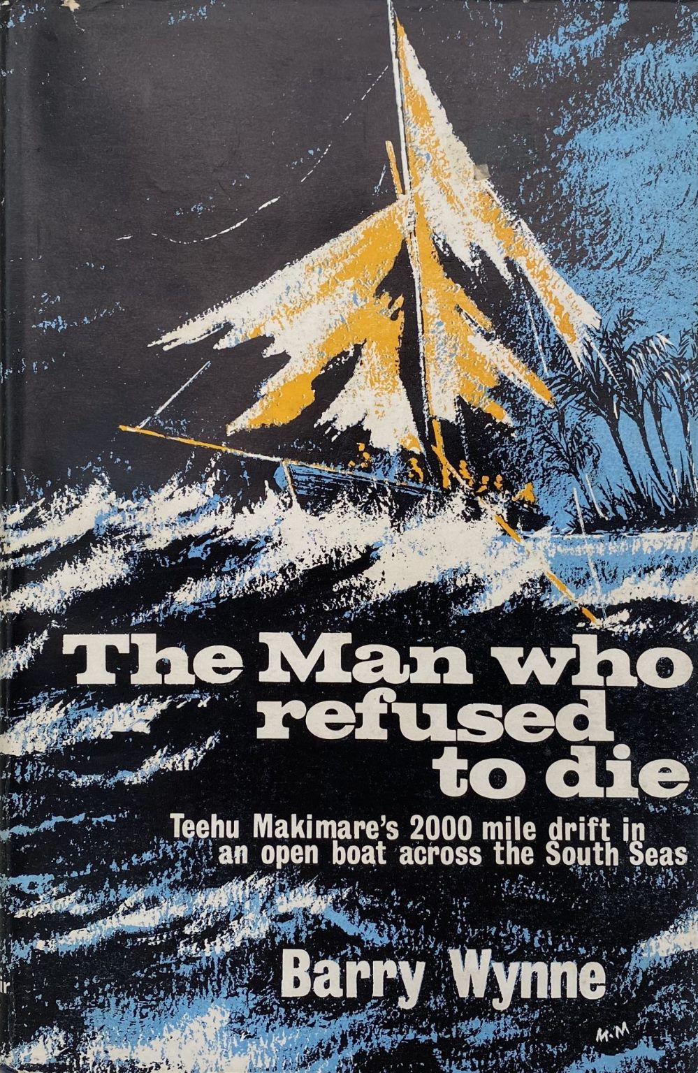 THE MAN WHO REFUSED TO DIE: Teehu Makimare's 2000 mile drift in an open boat across the South Seas