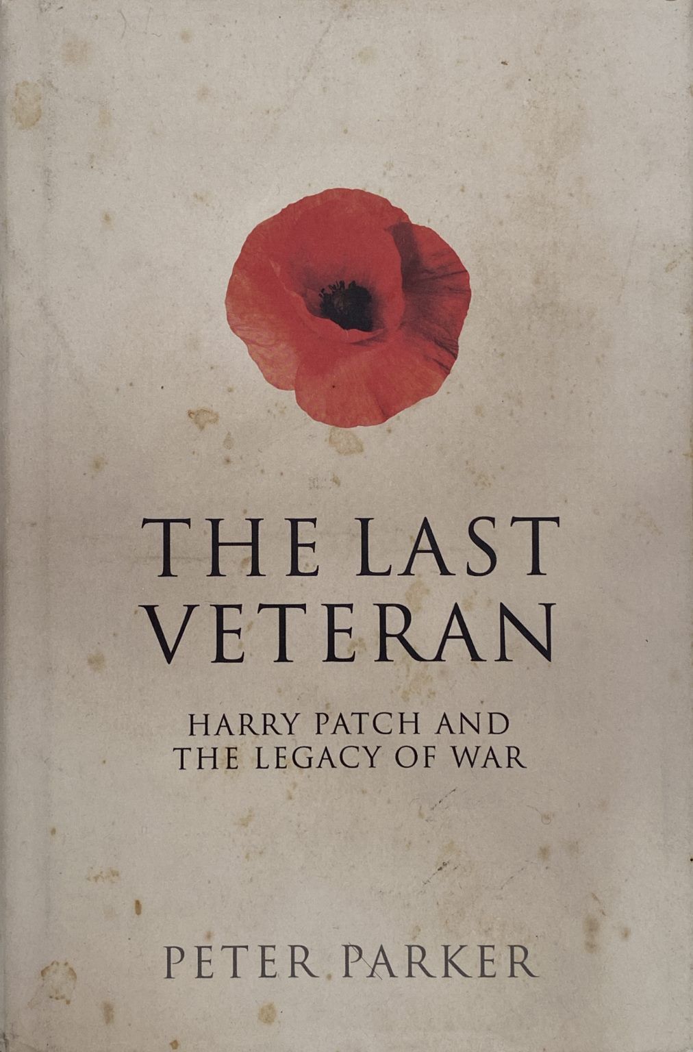 THE LAST VETERAN: Harry Patch and the Legacy of War