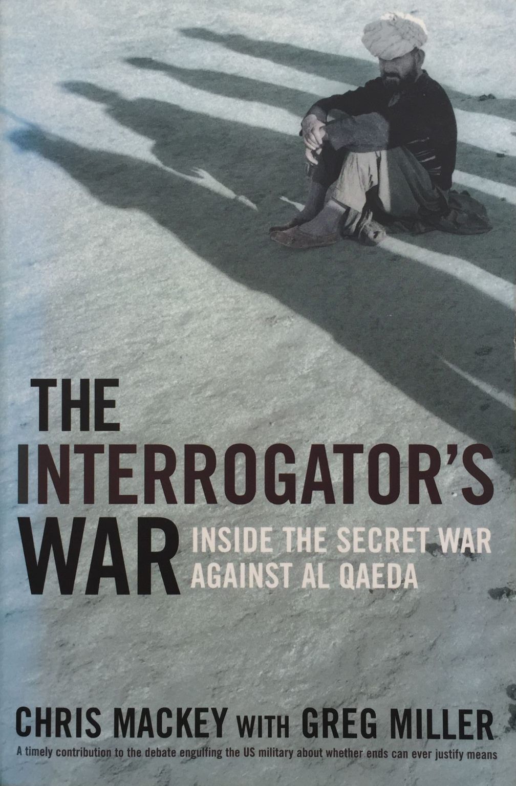 THE INTERROGATOR'S WAR:  Inside The Secret War Against Al Qaeda
