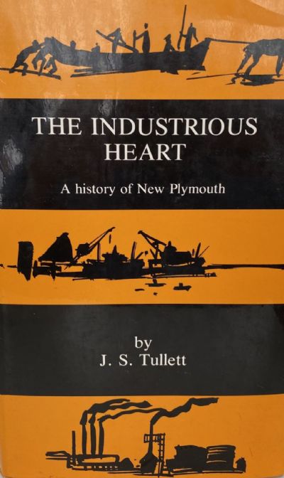 THE INDUSTRIOUS HEART: A History of New Plymouth 