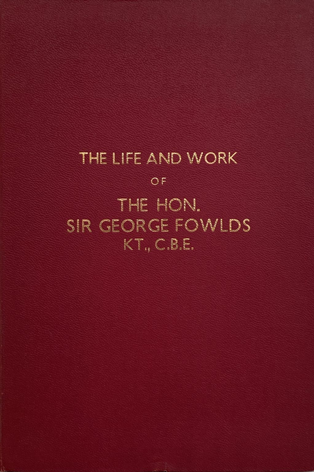 THE HON. SIR GEORGE FOWLDS: The Life and Work of