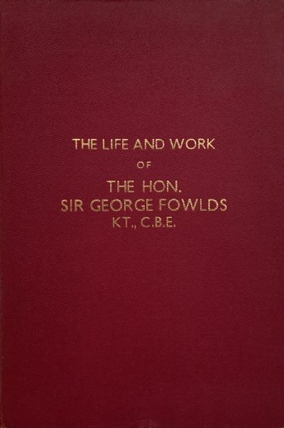 THE HON. SIR GEORGE FOWLDS: The Life and Work of 