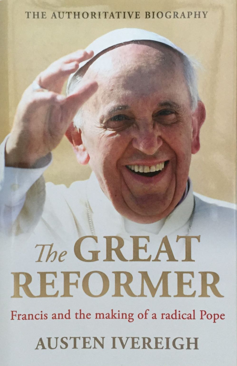 THE GREAT REFORMER: Francis and The Making of A Radical Pope