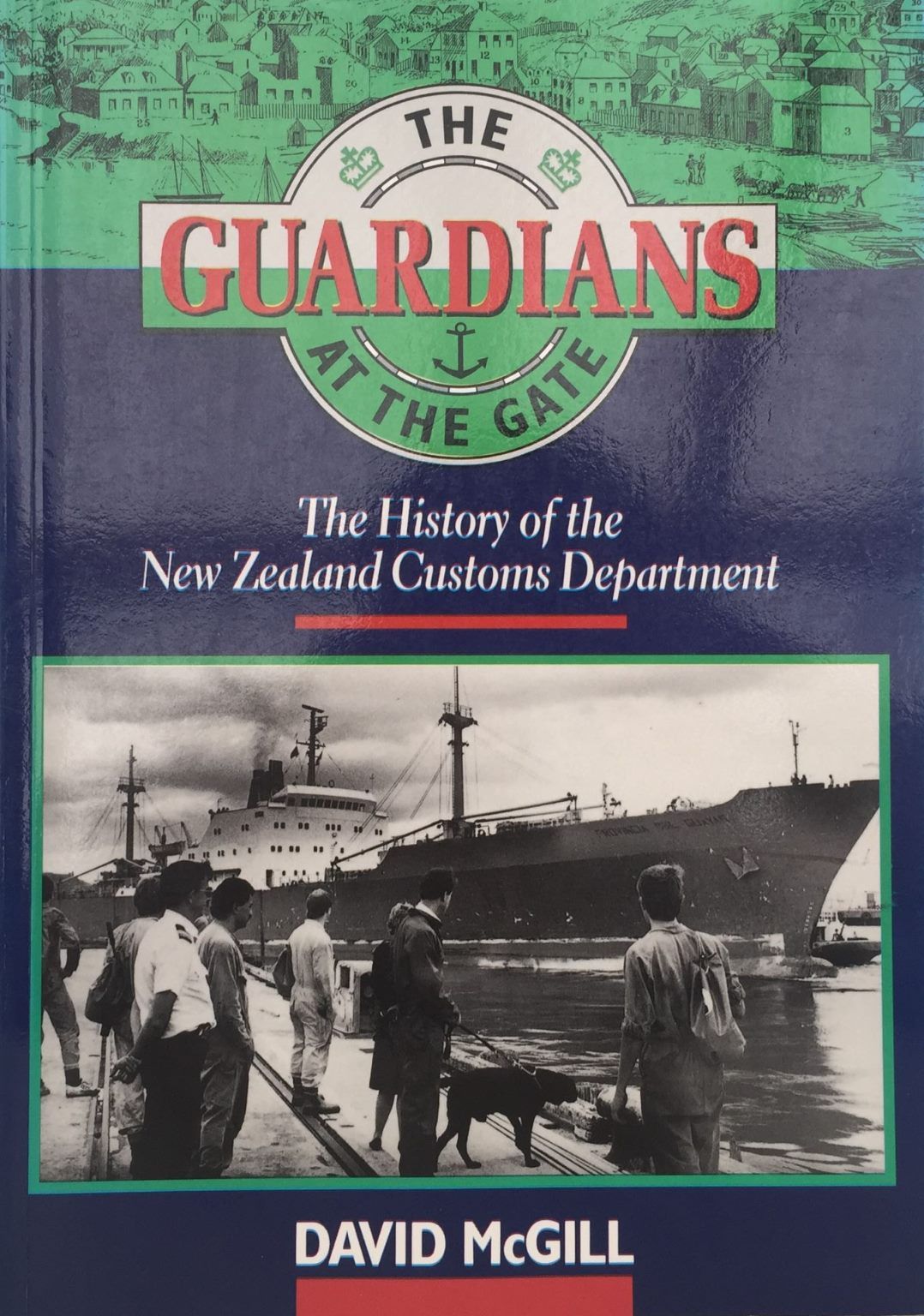THE GUARDIANS AT THE GATE: History of The New Zealand Customs Department