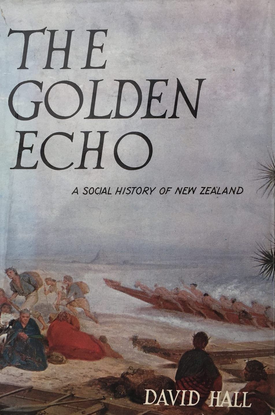 THE GOLDEN ECHO: A Social History of New Zealand