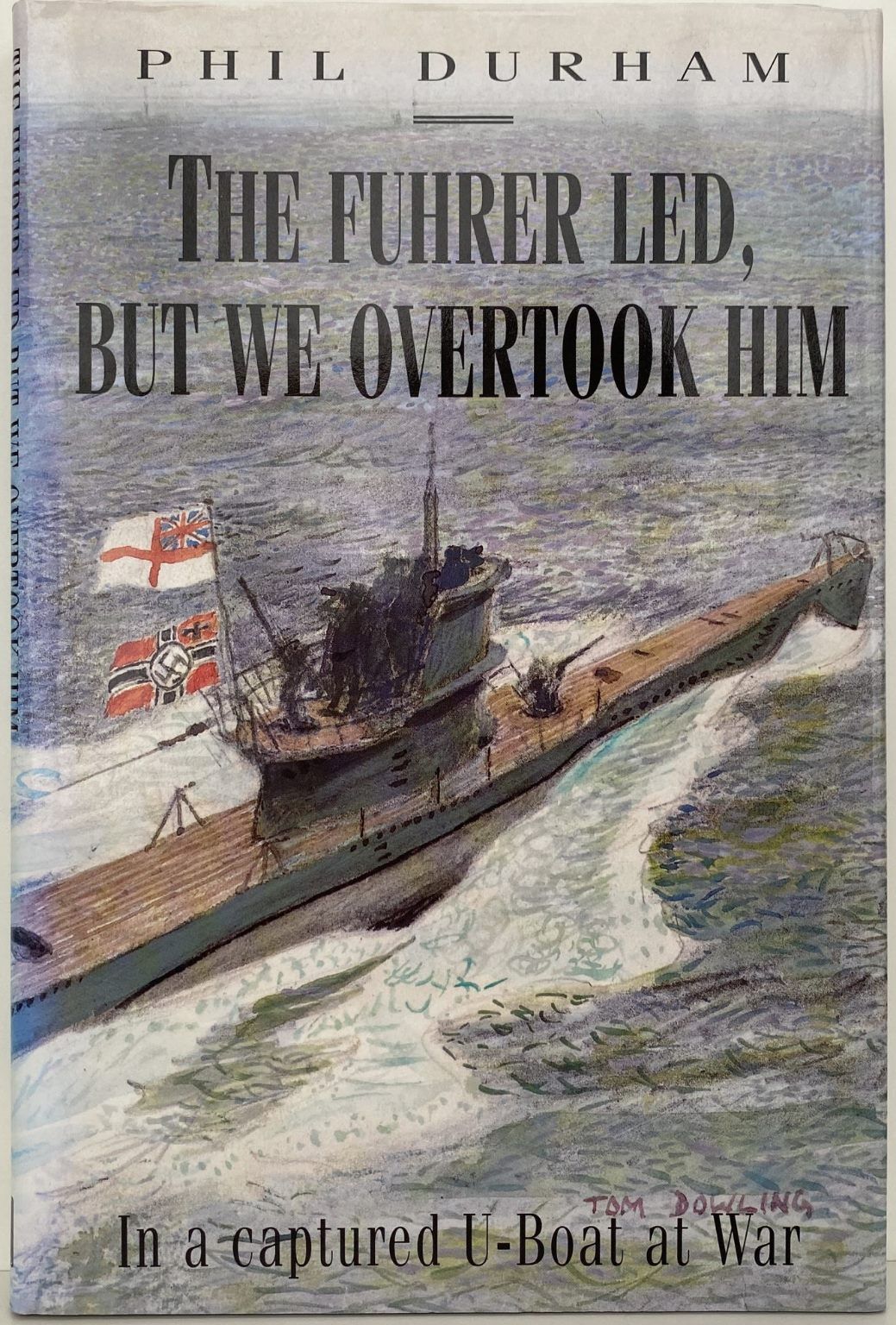 THE FUHRER LED, BUT WE OVERTOOK HIM: In a Captured U-boat at War