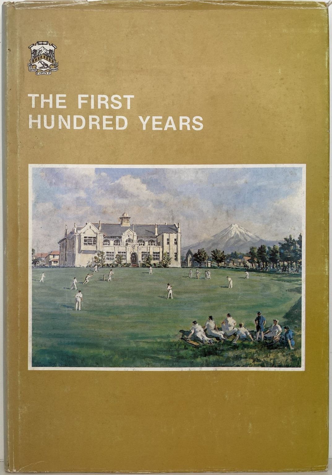 THE FIRST HUNDRED YEARS: Centenary of New Plymouth Boy's High School 1882 -1982