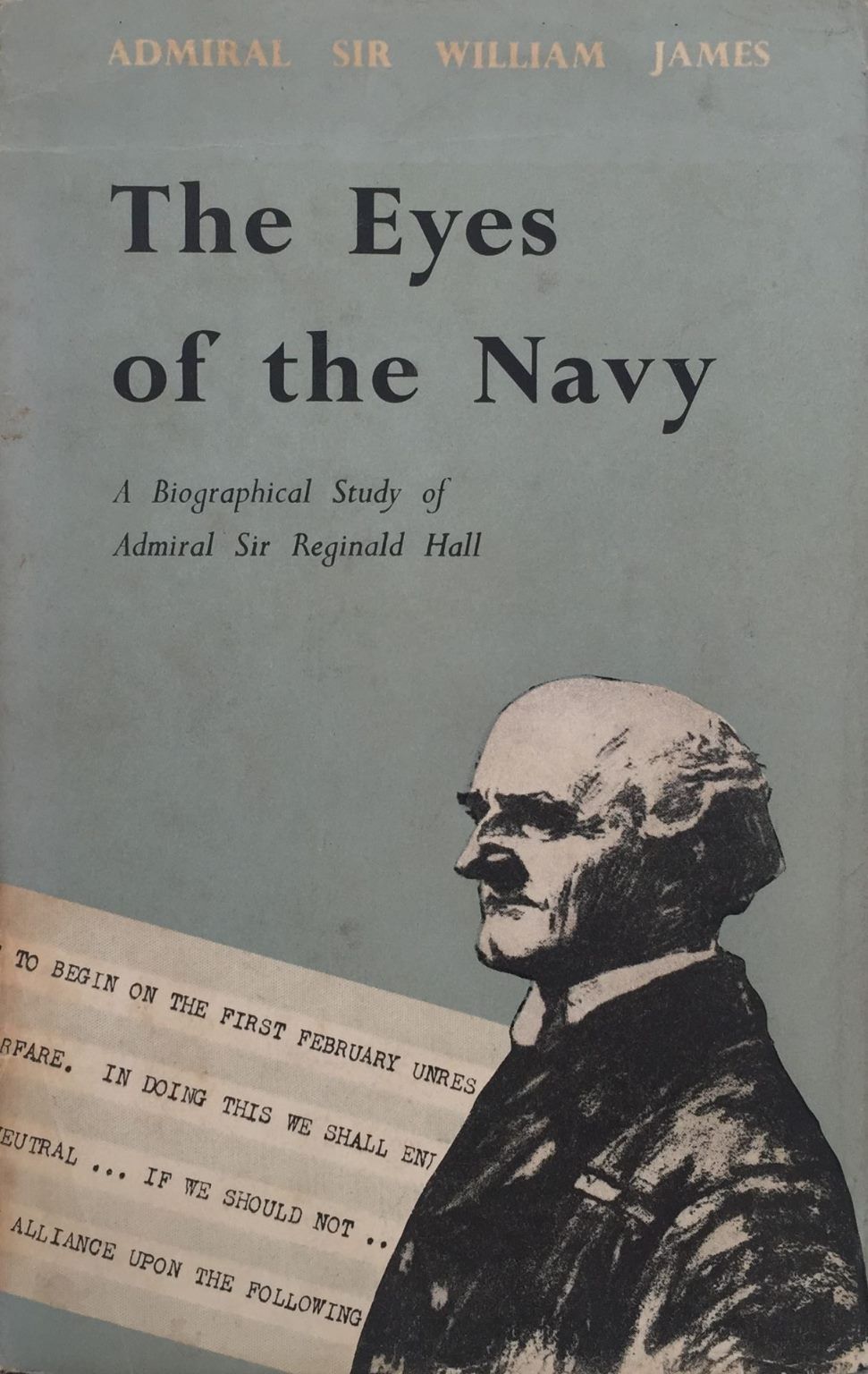 THE EYES OF THE NAVY: A Biographical Study of Admiral Sir Reginald Hall