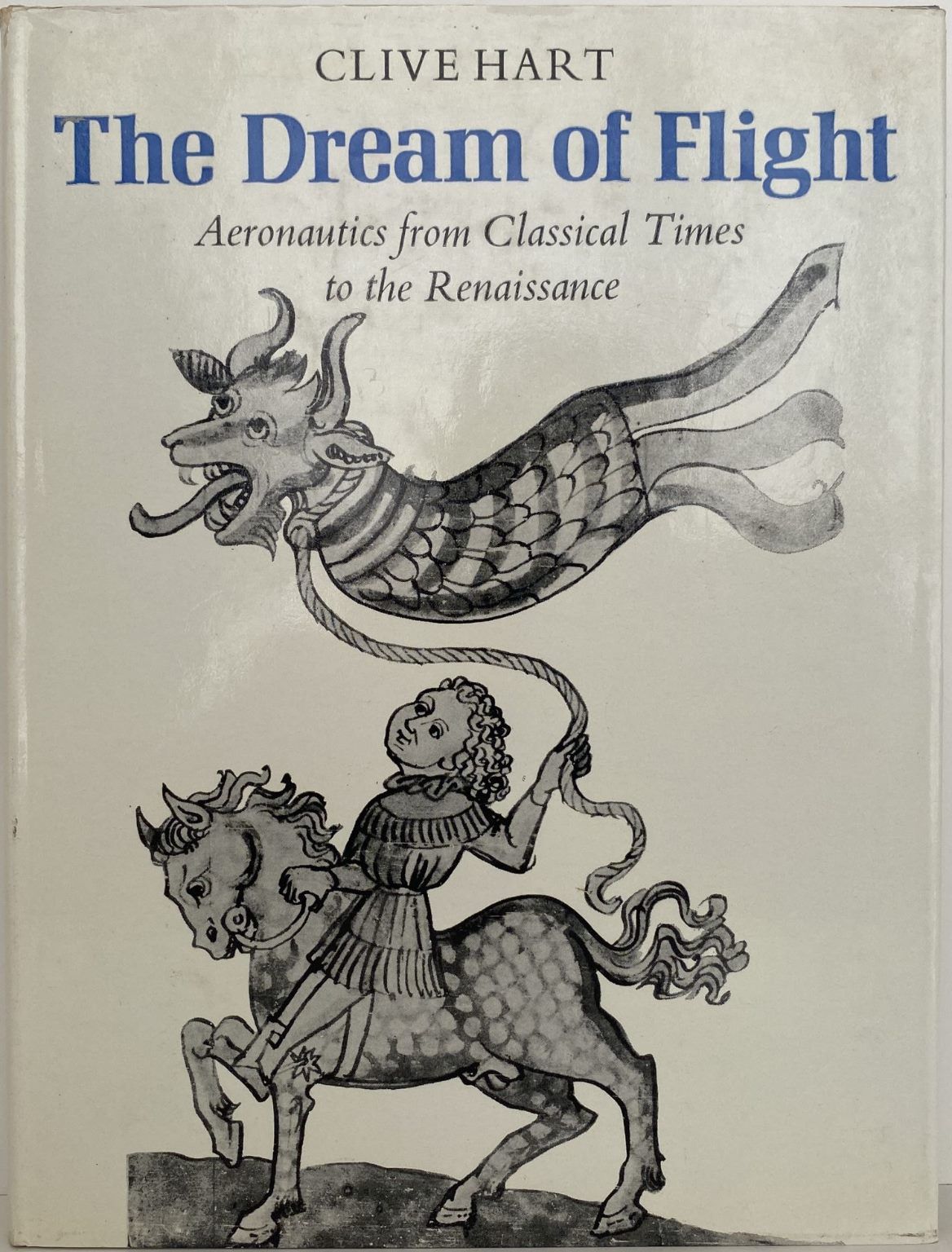THE DREAM OF FLIGHT: Aeronautics from Classical Times to the Renaissance