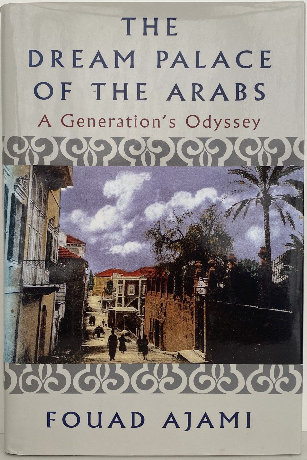 THE DREAM PALACE OF THE ARABS: A Generation's Odyssey