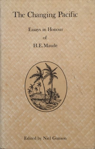 THE CHANGING PACIFIC: Essays In Honour of H.E. Maude 