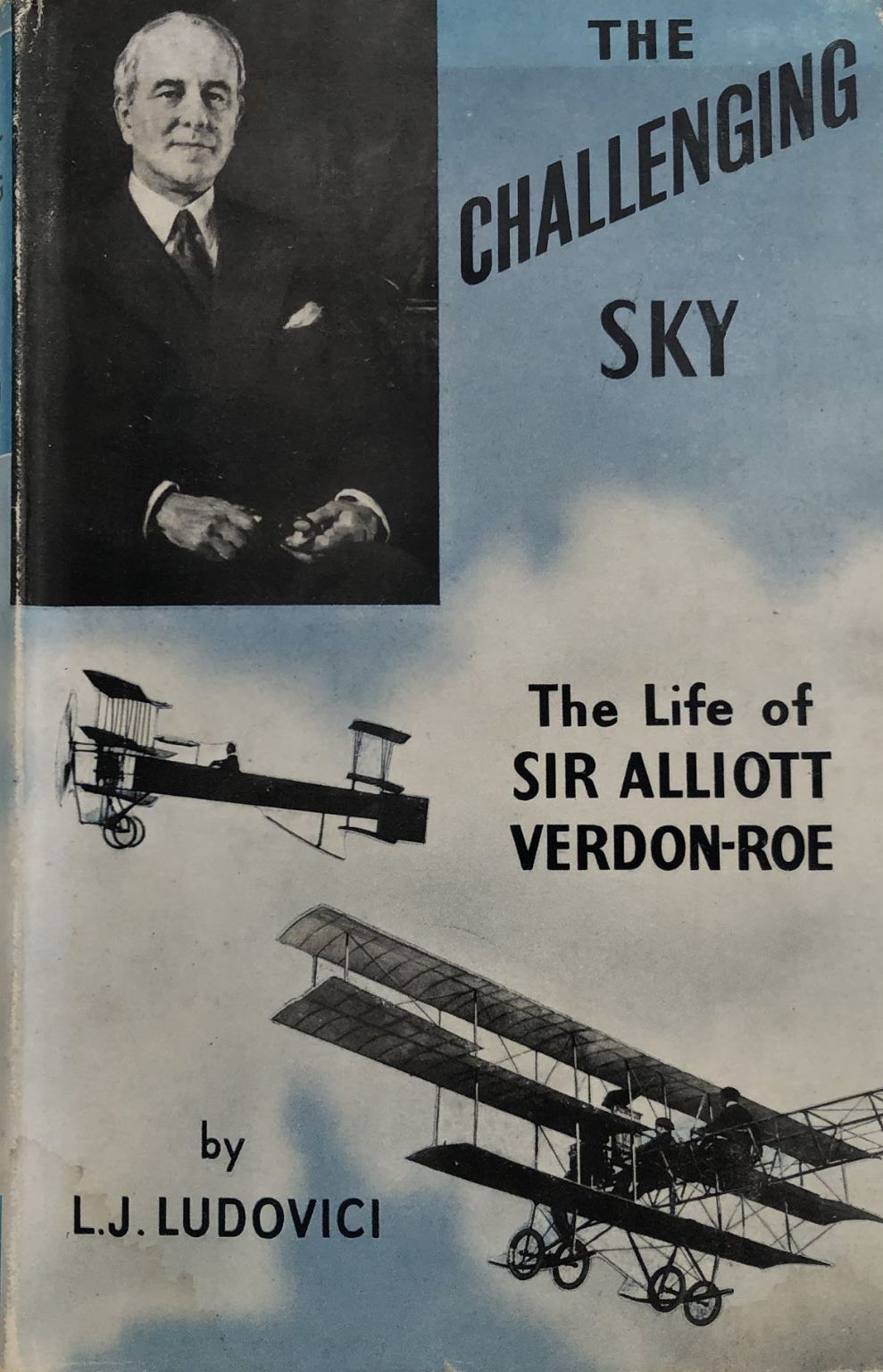 THE CHALLENGING SKY: The Life Of Sir Alliott Verdon-Roe