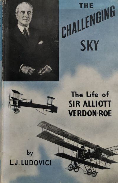 THE CHALLENGING SKY: The Life Of Sir Alliott Verdon-Roe 