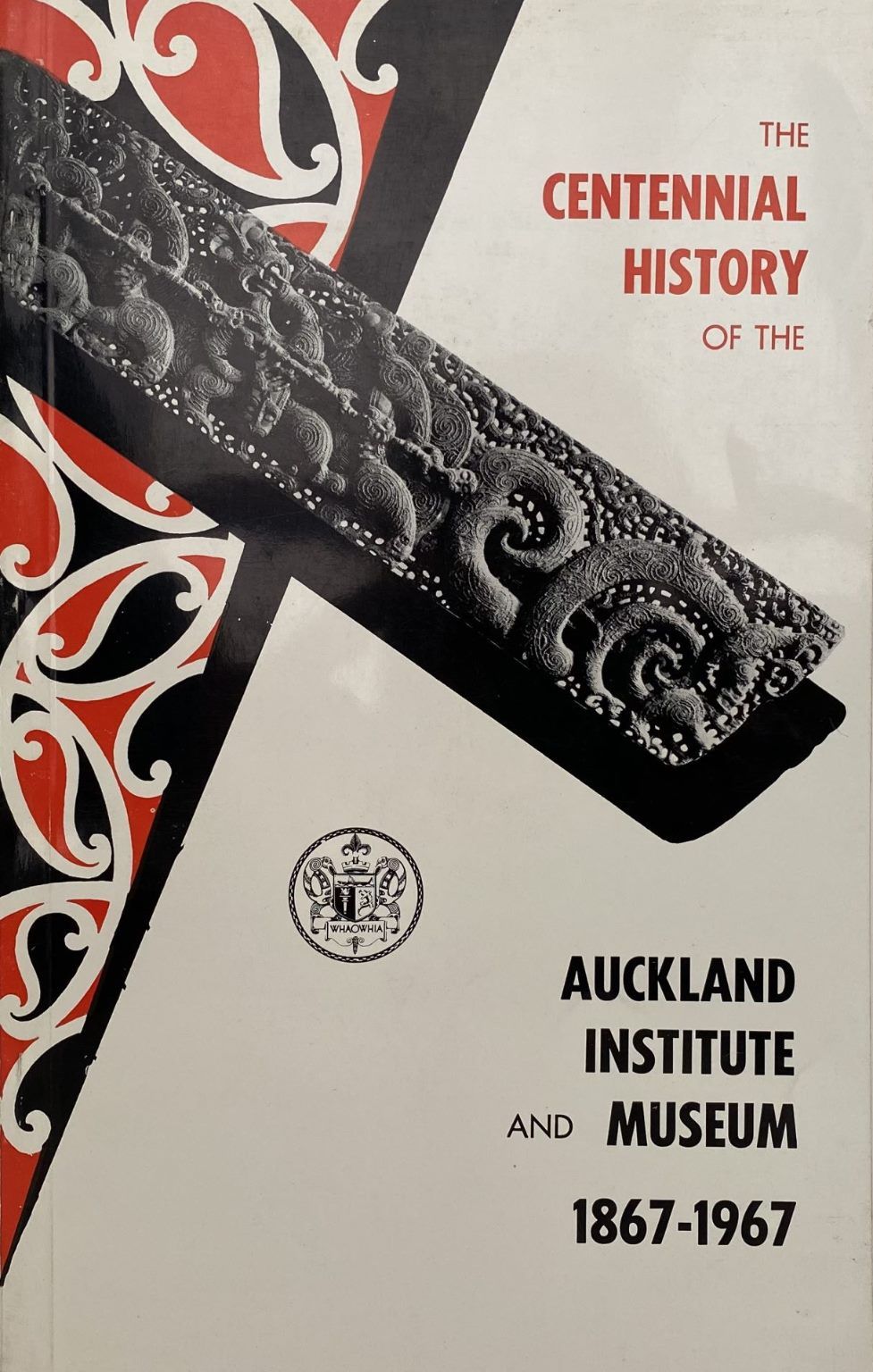The Centennial History of the Auckland Institute and Museum 1867-1967