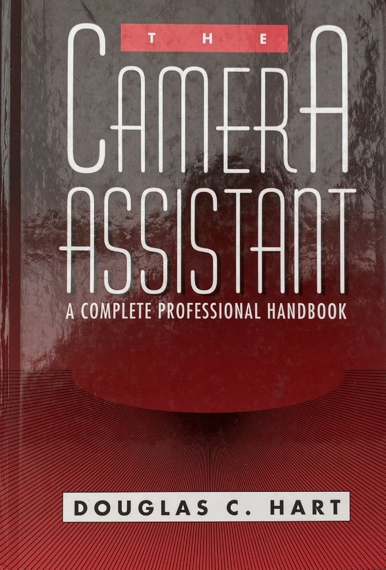 THE CAMERA ASSISTANT: A Complete Professional Handbook