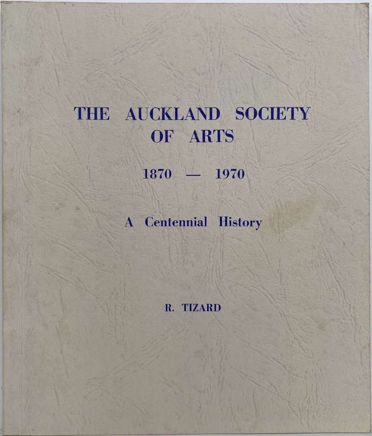 THE AUCKLAND SOCIETY OF ARTS 1870 - 1970 A Centennial History