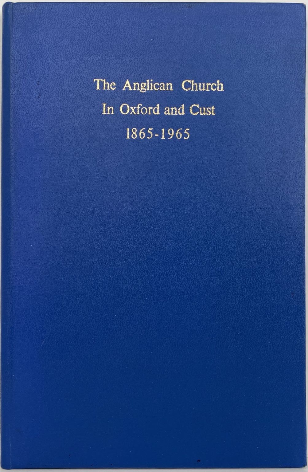 The Anglican Church in Oxford and Cust 1865-1965