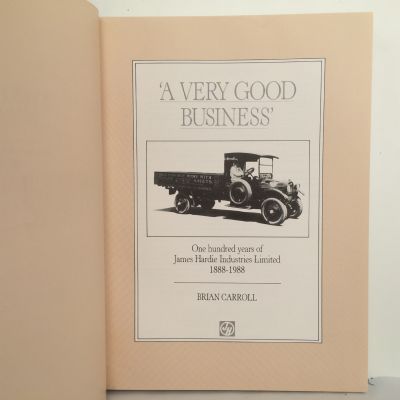 A VERY GOOD BUSINESS: 100 Years of James Hardie Industries