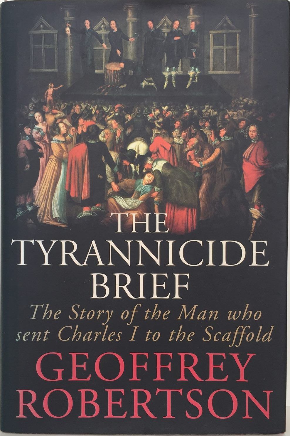 THE TYRANNICIDE BRIEF: The Man Who Sent Charles I To The Scaffold