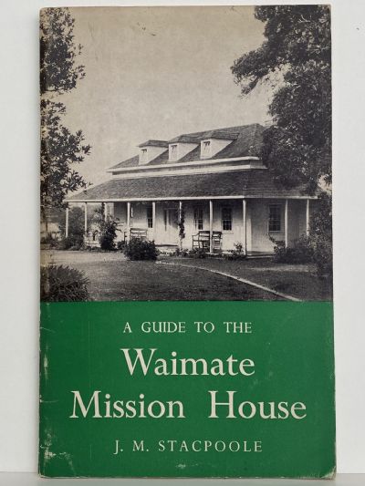 THE WAIMATE MISSION HOUSE: A Guide to