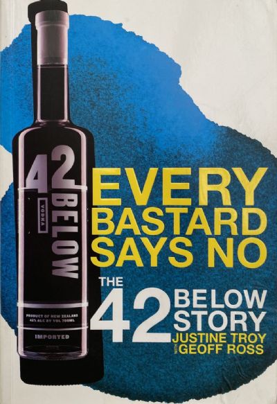 EVERY BASTARD SAYS NO: The 42 Below Story 