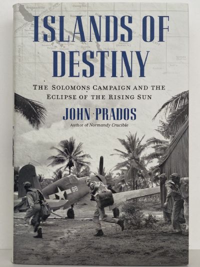 ISLANDS OF DESTINY: The Solomons Campaign and the Eclipse of the Rising Sun