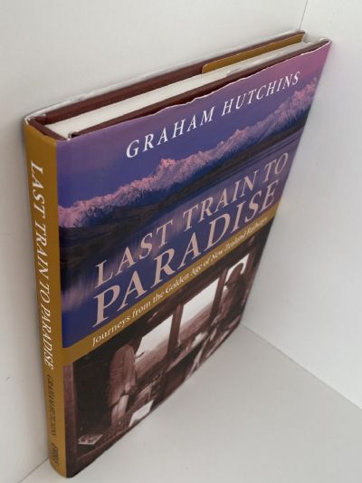 LAST TRAIN TO PARADISE: Journeys From the Golden Age of New Zealand Railways