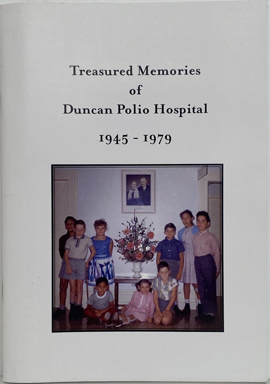Treasured Memories of Duncan Polio Hospital 1945 - 1979