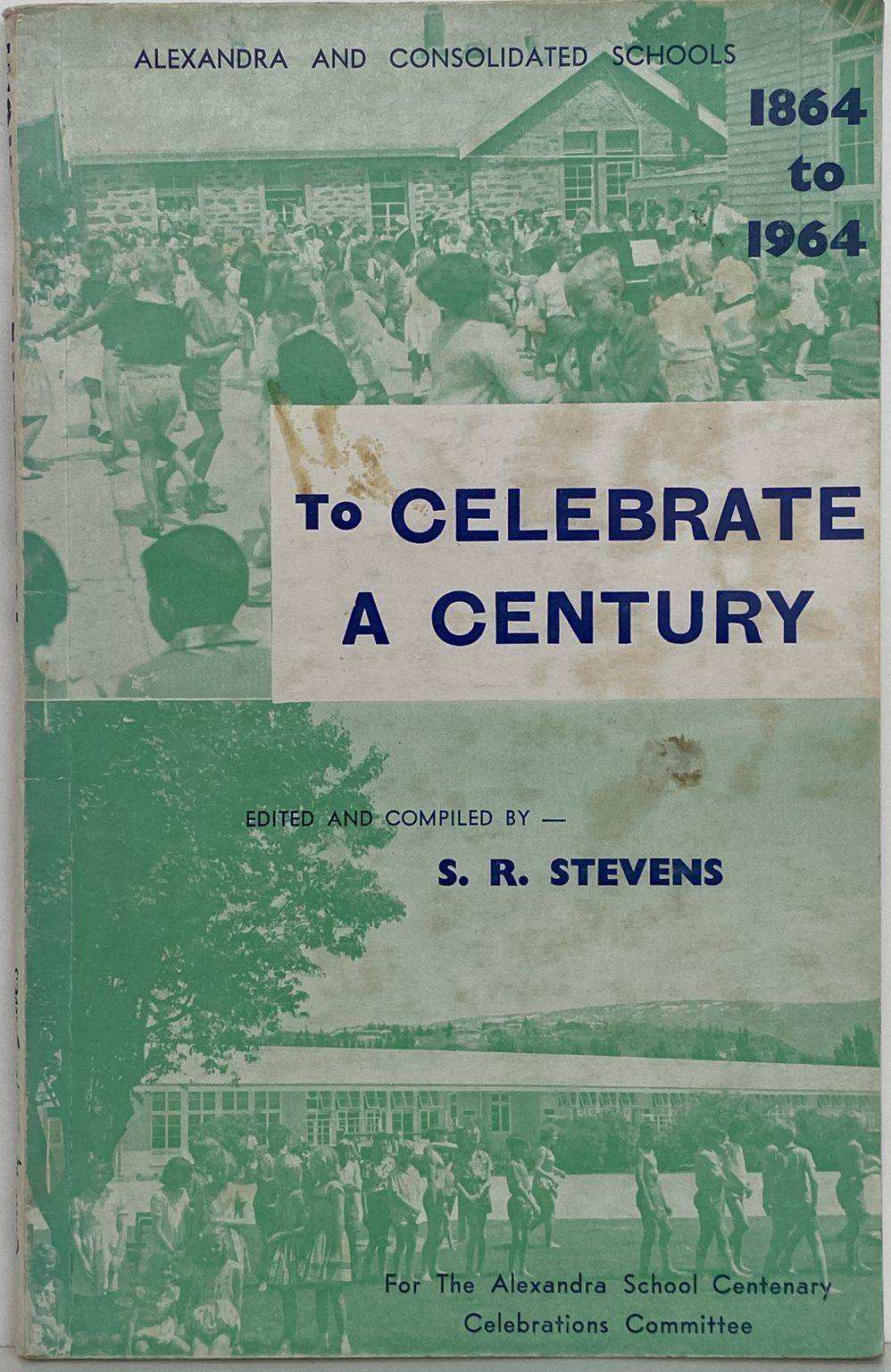 TO CELEBRATE A CENTURY: Alexandra and Consolidated Schools 1864 - 1964