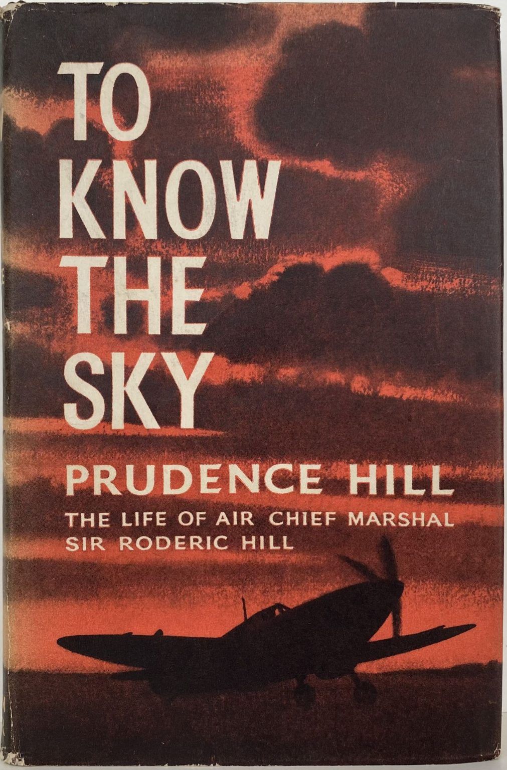 TO KNOW THE SKY: The Life of Air Chief Marshall Sir Roderic Hill