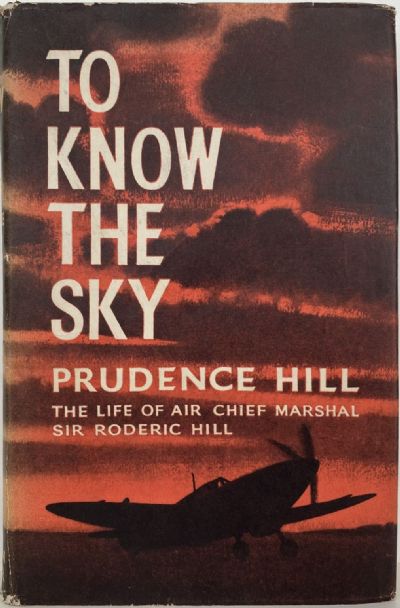TO KNOW THE SKY: The Life of Air Chief Marshall Sir Roderic Hill 
