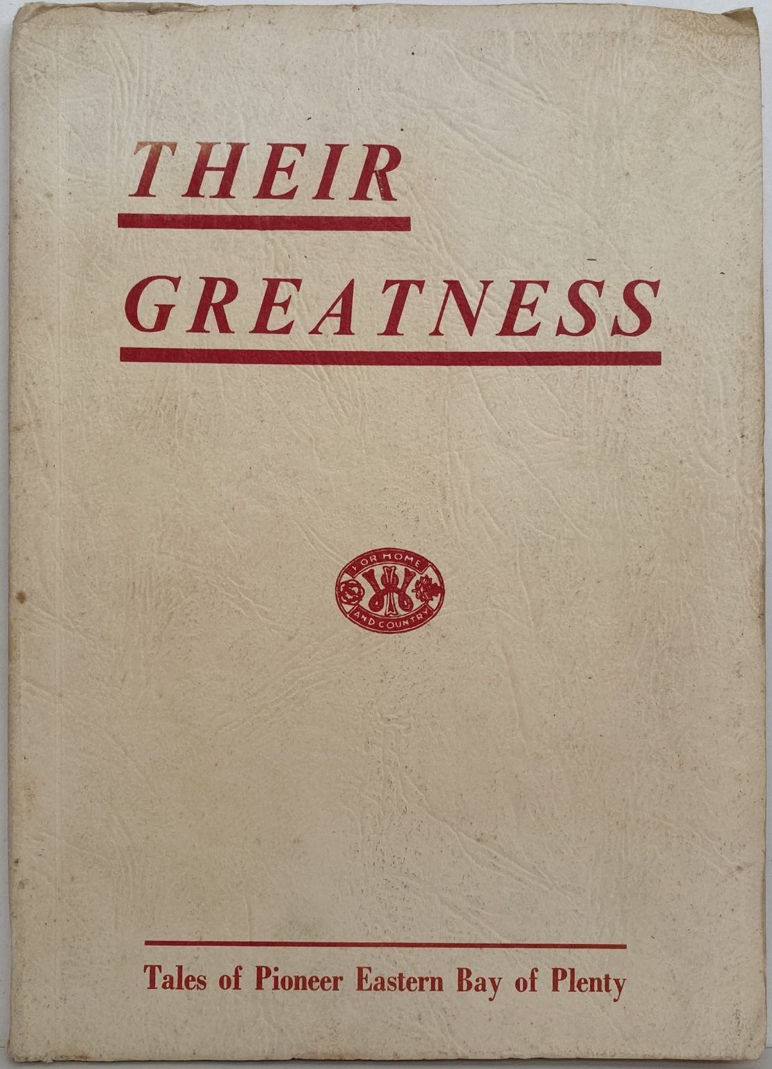 THEIR GREATNESS: Tales of Pioneer Eastern Bay of Plenty