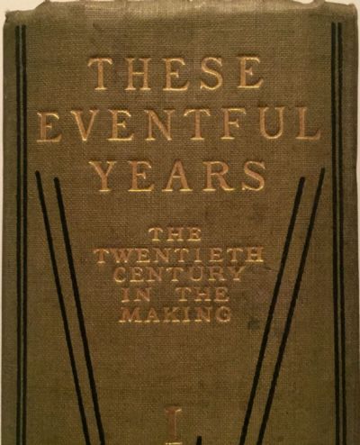 THESE EVENTFUL YEARS: The Twentieth Century In The Making, Vol 1 